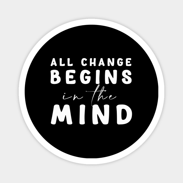 All change begins in the mind Magnet by Mon, Symphony of Consciousness.